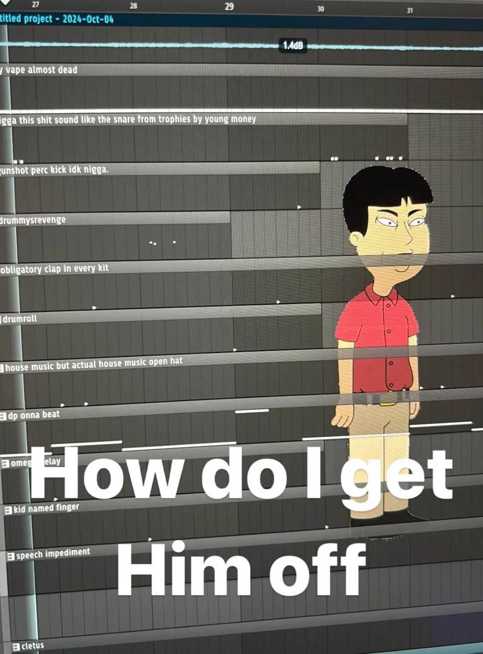 How do I get him off